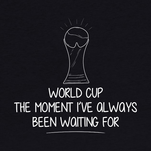 world cup the moment always been waiting for by perfunctory